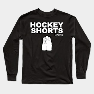 They're called hockey shorts, not hockey pants! (white print) Long Sleeve T-Shirt
